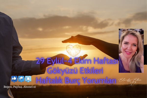 29Eylül-4 Ekim Haftalık Burç Yorumları ”Eski İlişkiler Gündemde”